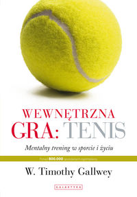 Wewnętrzna gra: TENIS. Trening mentalny w sporcie i życiu