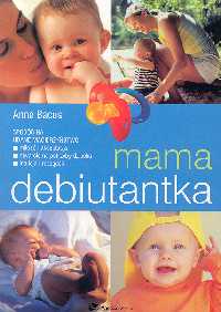 Mama debiutantka. Sposób na udane macierzyństwo