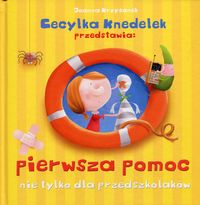 Cecylka Knedelek przedstawia: pierwsza pomoc nie tylko dla przedszkolaków