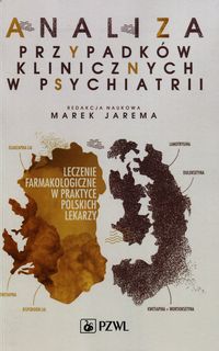 Analiza przypadków klinicznych w psychiatrii. Leczenie farmakologiczne w praktyce polskich lekarzy