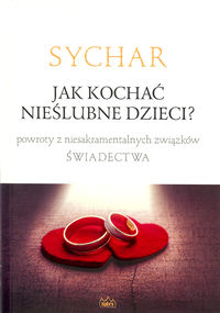 SYCHAR. Jak kochać nieślubne dzieci?