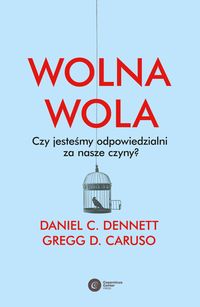 Wolna wola. Czy jesteśmy odpowiedzialni za nasze czyny?