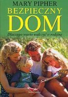 Bezpieczny dom. Dlaczego warto walczyć o rodzinę