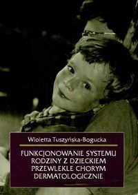Funkcjonowanie systemu rodziny z dzieckiem przewlekle chorym dermatologicznie.