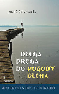 Długa droga do pogody ducha, aby odnaleźć w sobie serce dziecka