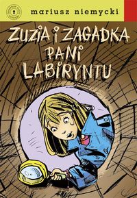 Detektyw Zuzia na tropie. Zuzia i zagadka Pani Labiryntu