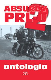 Absurdy PRL-u 2. Antologia