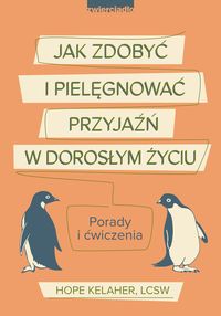 Jak zdobyć i pielęgnować przyjaźń w dorosłym życiu. Porady i ćwiczenia