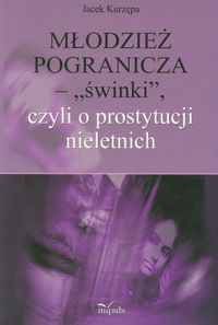 Młodzież pogranicza - świnki, czyli o prostytucji nieletnich