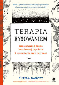 Terapia rysowaniem. Kreatywność drogą ku zdrowej psychice i przemianie wewnętrznej