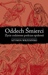 Oddech Śmierci. Życie codzienne podczas epidemii
