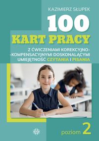 100 kart pracy z ćwiczeniami korekcyjno-kompensacyjnymi ułatwiającymi naukę czytania i pisania. Poziom 2