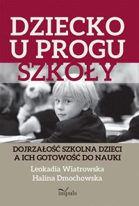 Dziecko u progu szkoły. Dojrzałość szkolna dzieci a ich gotowość do nauki