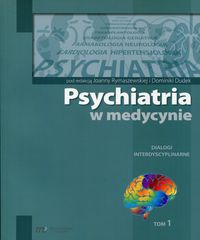 Psychiatria w medycynie. T.1 Dialogi interdyscyplinarne