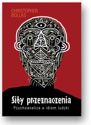 Siły przeznaczenia. Psychoanaliza a idiom ludzki