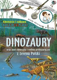 Młody obserwator przyrody. Dinozaury oraz inne zwierzęta i rośliny prehistoryczne z terenu Polski