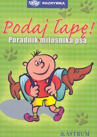 Podaj łapę. Poradnik miłośnika psa.