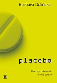 Placebo. Dlaczego działa coś, co nie działa