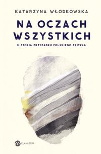 Na oczach wszystkich. Historia przypadku polskiego Fritzla