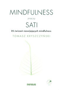 Mindfulness znaczy Sati. 25 ćwiczeń rozwijających mindfulness + CD