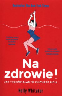 Na zdrowie! Jak trzeźwiałam w kulturze picia