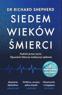 Siedem wieków śmierci. Podróż przez życie. Opowieść lekarza medycyny sądowej