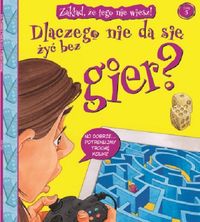 Zakład, że tego nie wiesz! Tom 5. Dlaczego nie da się żyć bez gier?