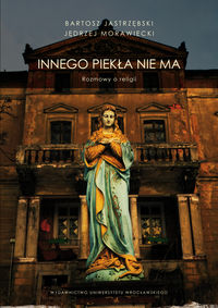 Innego piekła nie ma. Rozmowy o religii
