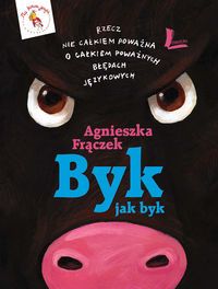 Byk jak byk. Rzecz nie całkiem poważna o całkiem poważnych błędach językowych