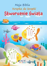 Moja Biblia. Kropka do kropki. Stworzenie świata