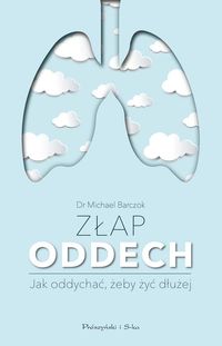 Złap oddech. Jak oddychać, żeby żyć dłużej