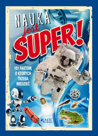 Nauka jest super! 101 faktów, o których trzeba wiedzieć