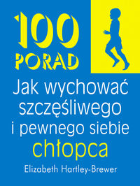 100 porad. Jak wychować szczęśliwego i pewnego siebie chłopca