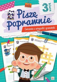 Piszę poprawnie. 3 klasa. Ćwiczenia z ortografii i gramatyki