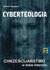Cyberteologia. Chrześcijaństwo w dobie Internetu