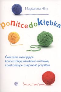 Po nitce do kłębka. Ćwiczenia rozwijające koncentracje wzrokowo-ruchową i doskonalące znajomość przysłów