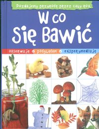 W co się bawić. Poznajemy przyrodę przez cały rok