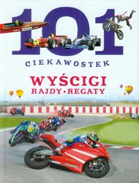 101 ciekawostek. Wyścigi, rajdy, regaty