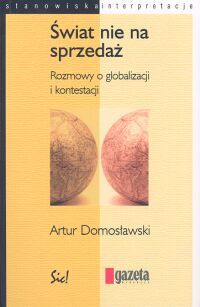 Świat nie na sprzedaż. Rozmowy o globalizacji i kontestacji.