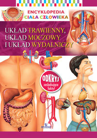 Encyklopedia ciała człowieka. Układ trawienny, układ moczowy i układ wydalniczy