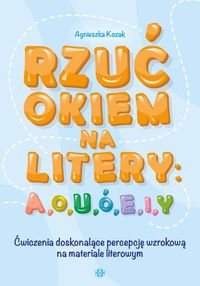 Rzuć okiem na litery: A, O, U, Ó, E, I, Y. Ćwiczenia doskonalące percepcję wzrokową na materiale literowym