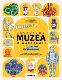 Zagadkowe muzea w Warszawie. Przewodnik i zabawy dla poszukiwaczy przygód
