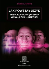 Jak powstał język. Historia największego wynalazku ludzkości