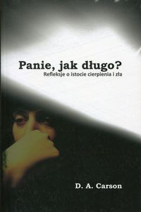 Panie, jak długo? Refleksje o istocie cierpienia i zła