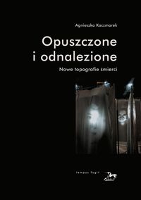 Opuszczone i odnalezione. Nowe topografie śmierci