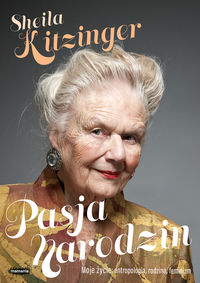 Pasja narodzin. Moje życie: antropologia, rodzina, feminizm