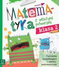 Matematyka z wesołymi potworami. Klasa 2. Ćwieczenia i zabawy matematyczne