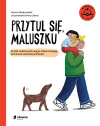Przytul się, maluszku. O sile rodzinnych więzi, które budują poczucie własnej wartości