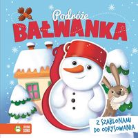 Podróże bałwanka. Z szablonami do odrysowania (1+)