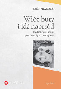 Włóż buty i idź naprzód. O odnalezieniu sensu, pokonaniu leku i zniechęcenia